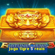 jogo tigre 5 reais